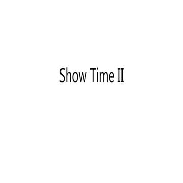 Show time II