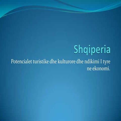 Shqiperia- pasurite kulturore dhe turistike dhe ndikimi i tyre ne zhvillimin ...