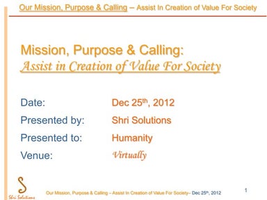 Our Mission, Purpose & Calling: Assist in Creating Value For Society