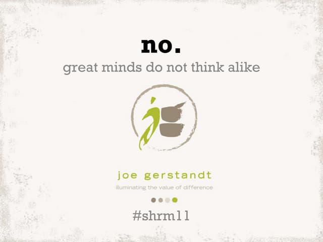 great minds do not think alike (SHRM 2011)