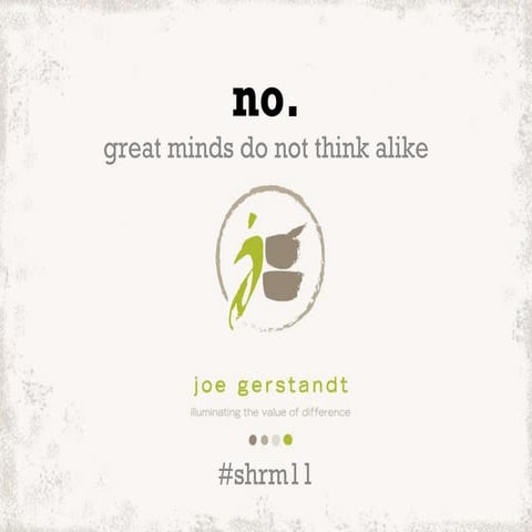 great minds do not think alike (SHRM 2011)