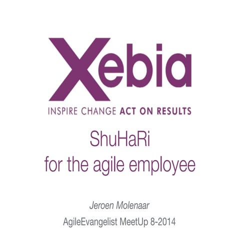 ShuHaRi for the Agile employee - Agile Evangalist MeetUp