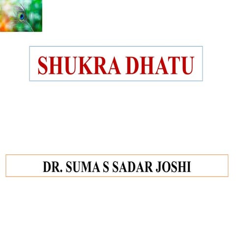 Ayurvedic view and explanation of Shukra dhatu.pptx