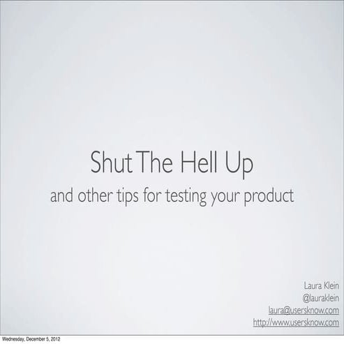Shut The Hell Up & Other Tips for Learning From Users