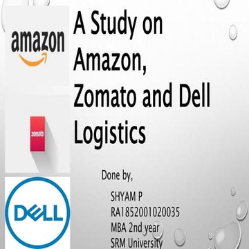 Study on Amazon,Dell and zomato logistics operations