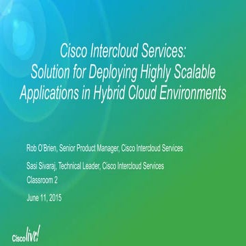 DEVNET-1187	Cisco Intercloud Services:  Delivering a Solution that Enables Hi...