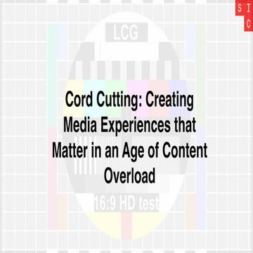 Andrew Smith - Cord Cutting: Creating Media Experiences That Matter in an Age...
