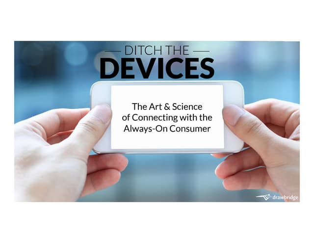 Ditch the Devices: The Art & Science of Connecting with the Always-On Consumer
