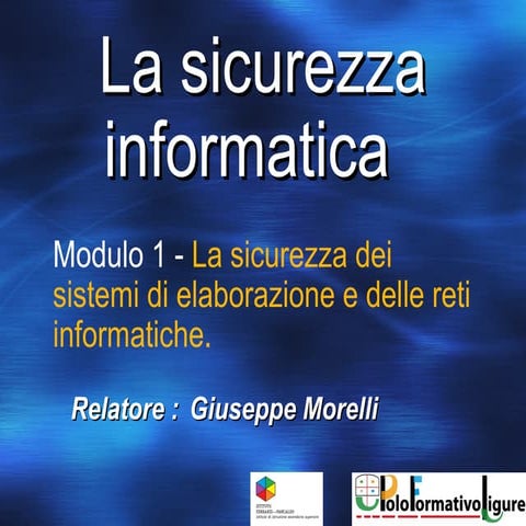 La sicurezza dei sistemi di elaborazione e delle reti informatiche.