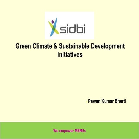 Pawan Kumar Bharti, SIDBI - Green Climate & Sustainable Development Initiatives