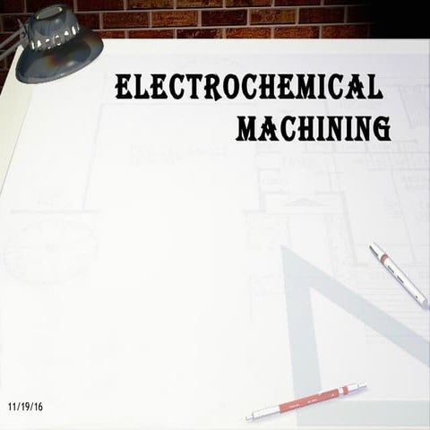  ELETROCHEMICAL MACHINING BY HIMANSHU VAID