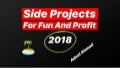 Side Projects for Fun and Profit - 2018 Edition