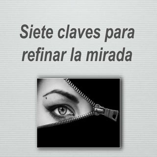 Siete claves para refinar la mirada