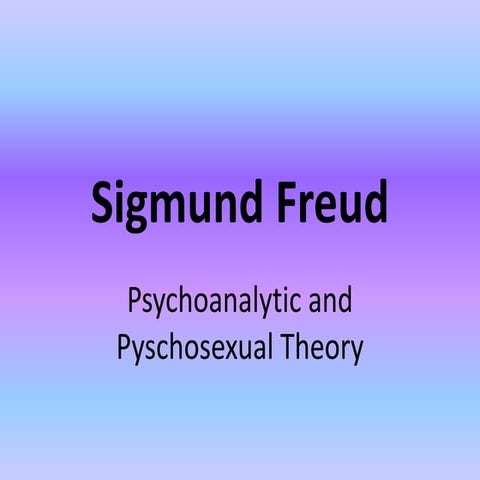 Sigmund freud- psychoanalysis and psychosexual theory