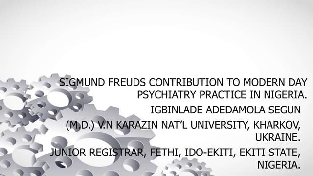 SIGMUND FREUDS CONTRIBUTION TO MODERN DAY PSYCHIATRY PRACTICE IN NIGERIA slid...
