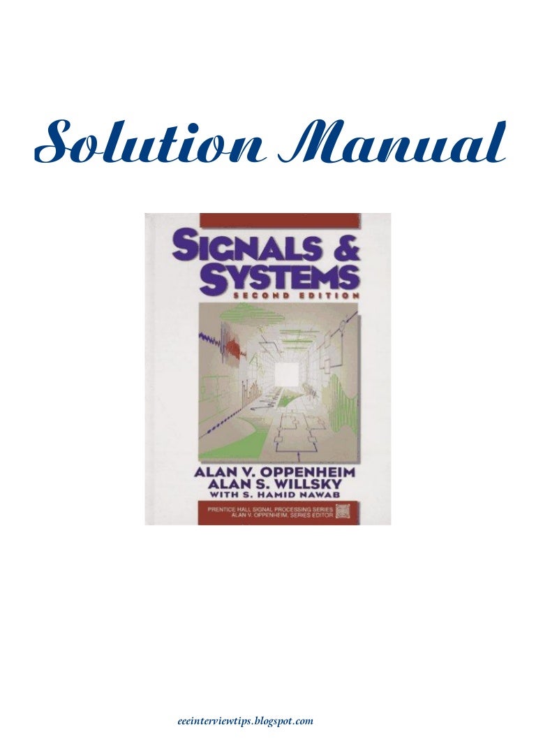 Signals and Systems by Alan v.oppenheim, alan s. willsky &amp; s.hamid  nawab(solution manual)