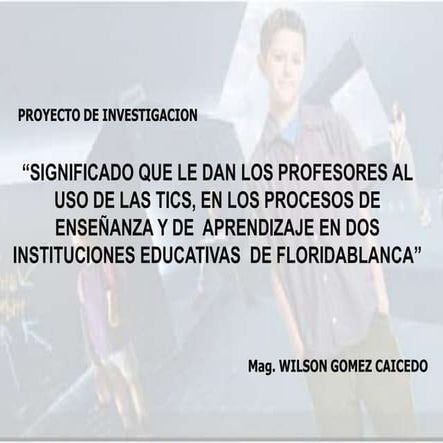 Significado que le dan los profesores al uso de las tics, en los procesos de ...