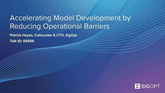 SigOpt at GTC - Reducing operational barriers to optimization