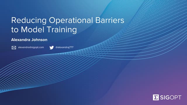 SigOpt at MLconf - Reducing Operational Barriers to Model Training