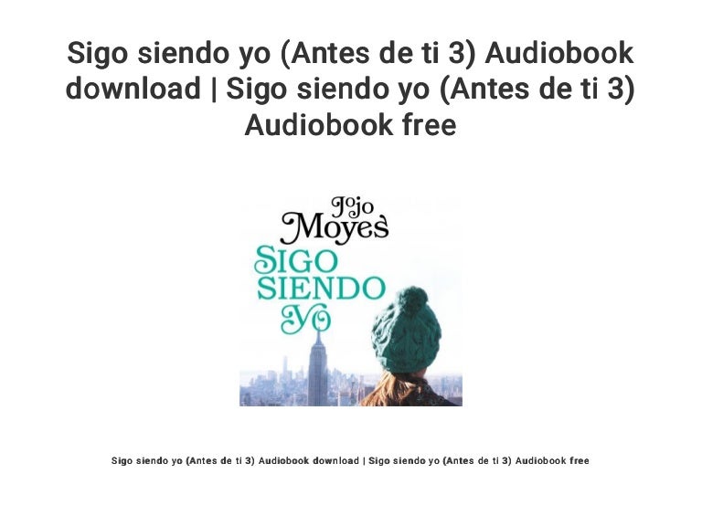 Sigo Siendo Yo Antes De Ti 3 Audiobook Download Sigo Siendo Yo A