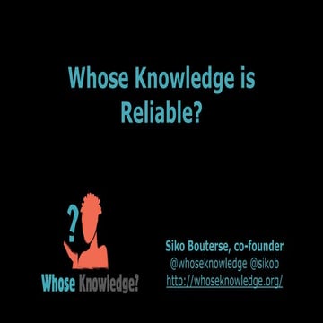 Whose Knowledge is Reliable? - Siko Bouterse - OpenCon 2017