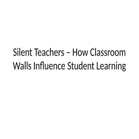 Silent Teachers – How Classroom Walls Influence Student Learning | PPTX