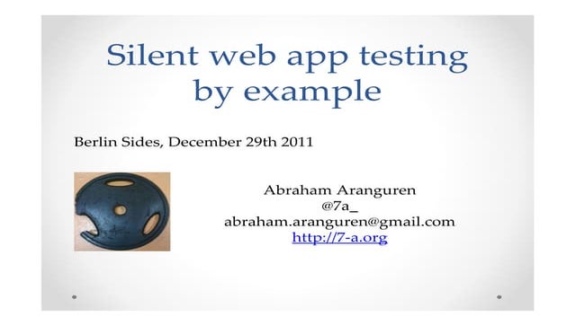 Silent web app testing by example - BerlinSides 2011