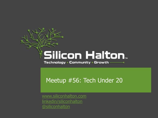 Silicon Halton - Meetup #56 - Tech Under 20