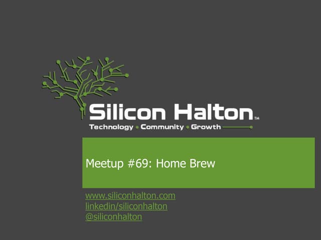 Silicon Halton Meetup #69: Home Brew