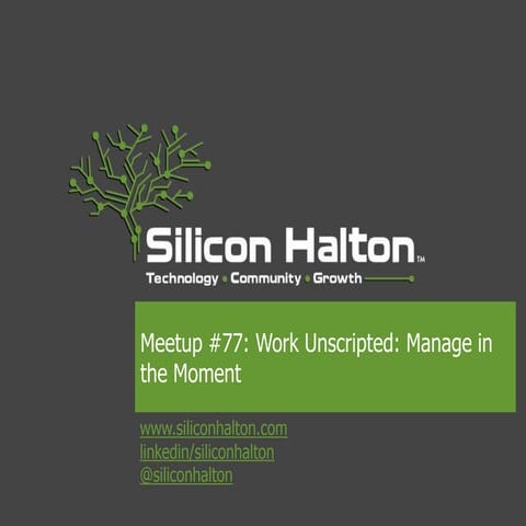 Silicon Halton Meetup 77 - Work Unscripted