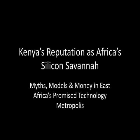 Silicon Savannah - Myths, Models Money (Mobile Web East Africa, Feb. 2013)