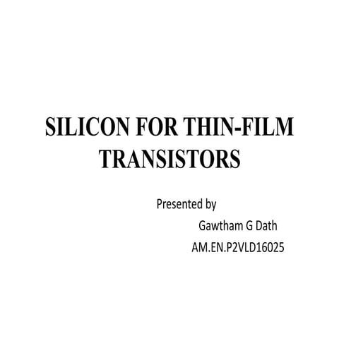 SILICON FOR THIN FILM TRANSISTORS | PPTX