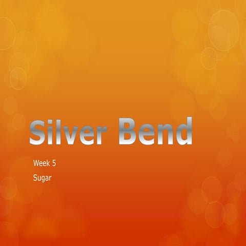 Silver bend week 5 sugar