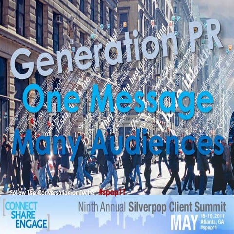 Generation PR:  One Message, Many Audiences  - Silverpop 2011 Client Summit