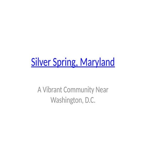 Silver Spring, Maryland: A Dynamic Hub Just Outside Washington, D.C. | PPTX