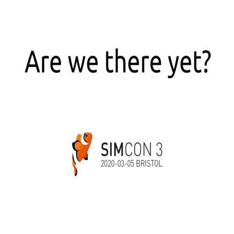 Simcon3 2020, Are We There Yet? Alan Quayle