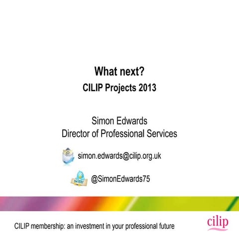 Simon Edwards - What next? CILIP projects in 2013