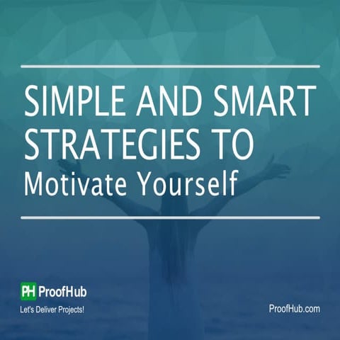 Simple and smart strategies to motivate yourself