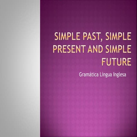 Simple past, simple present and simple future