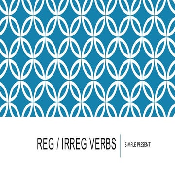 Simple Present: regular and irregular verbs