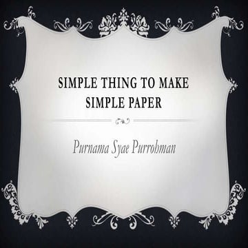 Simple thing to make simple paper by Purnama Syae Purrohman, Uhamka ...