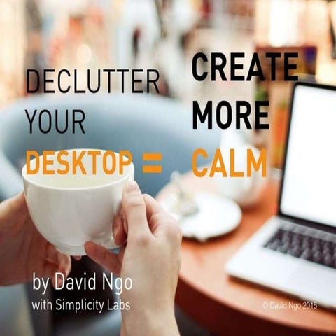 Declutter Your Desktop = Create More Calm