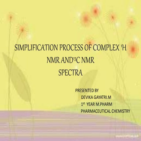 Simplification process of complex  1H NMR and13C NMR