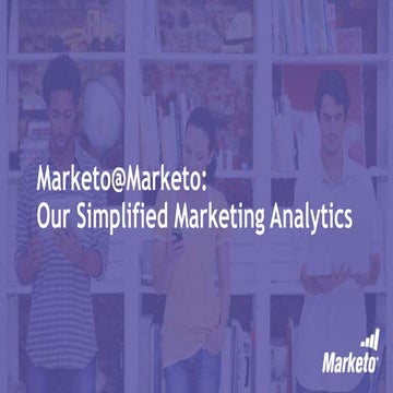 Marketo@Marketo: Our Simplified Marketing Analytics