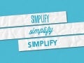 Simplify, Simplify, Simplify