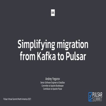 Simplifying Migration from Kafka to Pulsar - Pulsar Summit NA 2021