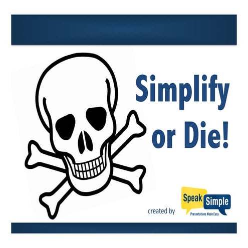 Simplify or Die! (Technical Presentations)