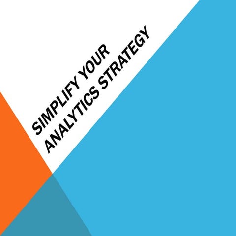 Simplify your analytics strategy