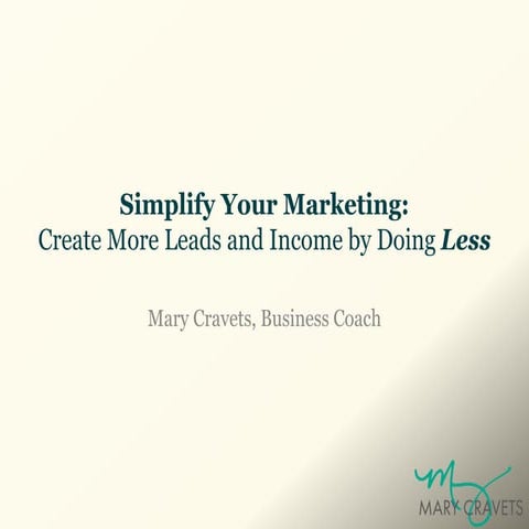 Simplify Your Marketing: Create More Leads and Income By Doing Less