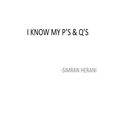 I know my p's and  q's